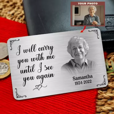 Personalized Aluminum Wallet Card Chic I Will Carry You With Me Until I See You Again Memorial Gift